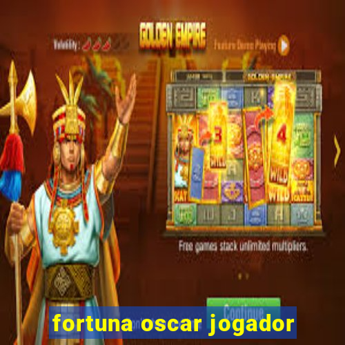 fortuna oscar jogador